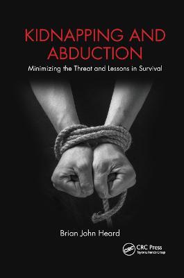 Kidnapping and Abduction: Minimizing the Threat and Lessons in Survival - Brian John Heard - cover