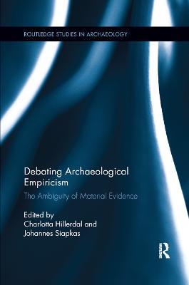 Debating Archaeological Empiricism: The Ambiguity of Material Evidence - cover