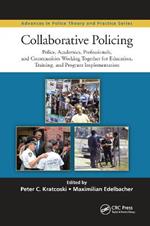 Collaborative Policing: Police, Academics, Professionals, and Communities Working Together for Education, Training, and Program Implementation