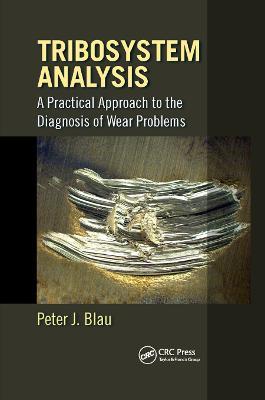Tribosystem Analysis: A Practical Approach to the Diagnosis of Wear Problems - Peter J. Blau - cover