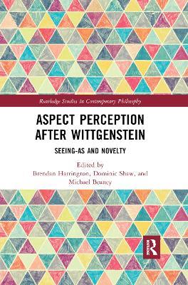 Aspect Perception after Wittgenstein: Seeing-As and Novelty - cover