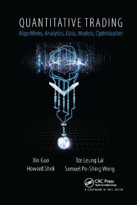 Quantitative Trading: Algorithms, Analytics, Data, Models, Optimization - Xin Guo,Tze Leung Lai,Howard Shek - cover