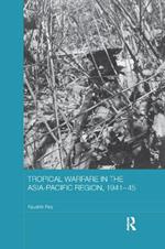 Tropical Warfare in the Asia-Pacific Region, 1941-45