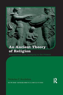 An Ancient Theory of Religion: Euhemerism from Antiquity to the Present - Nickolas Roubekas - cover