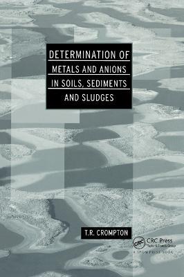Determination of Metals and Anions in Soils, Sediments and Sludges - T R Crompton - cover