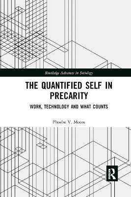 The Quantified Self in Precarity: Work, Technology and What Counts - Phoebe V. Moore - cover