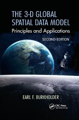 The 3-D Global Spatial Data Model: Principles and Applications, Second Edition - Earl F. Burkholder - cover