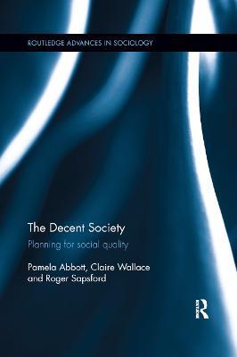 The Decent Society: Planning for Social Quality - Pamela Abbott,Claire Wallace,Roger Sapsford - cover