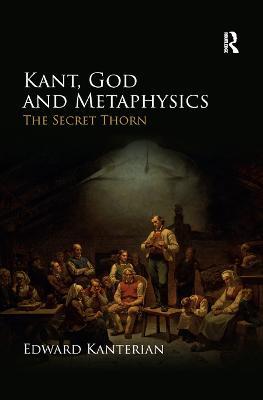 Kant, God and Metaphysics: The Secret Thorn - Edward Kanterian - cover