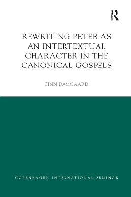 Rewriting Peter as an Intertextual Character in the Canonical Gospels - Finn Damgaard - cover