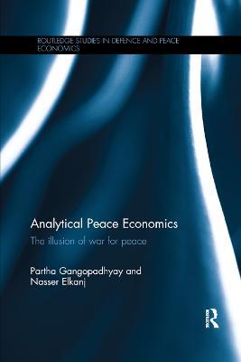 Analytical Peace Economics: The illusion of war for peace - Partha Gangopadhyay,Nasser Elkanj - cover