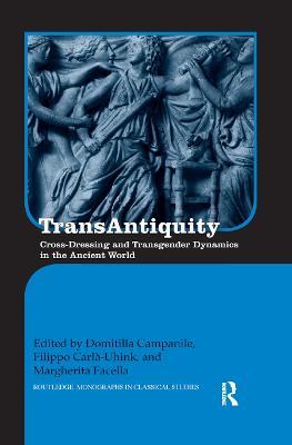 TransAntiquity: Cross-Dressing and Transgender Dynamics in the Ancient World - cover