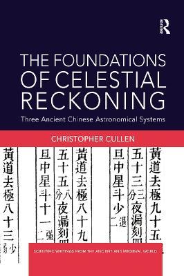 The Foundations of Celestial Reckoning: Three Ancient Chinese Astronomical Systems - Christopher Cullen - cover