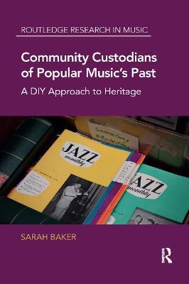 Community Custodians of Popular Music's Past: A DIY Approach to Heritage - Sarah Baker - cover