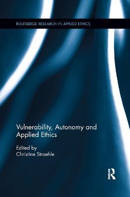 Vulnerability, Autonomy, and Applied Ethics - cover