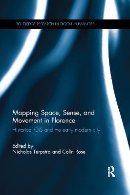 Mapping Space, Sense, and Movement in Florence: Historical GIS and the Early Modern City - cover