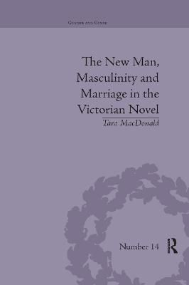 The New Man, Masculinity and Marriage in the Victorian Novel - Tara MacDonald - cover