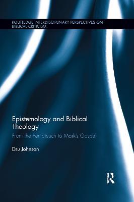 Epistemology and Biblical Theology: From the Pentateuch to Mark’s Gospel - u Johnson - cover