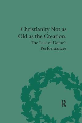 Christianity Not as Old as the Creation: The Last of Defoe's Performances - G A Starr - cover