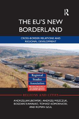 The EU's New Borderland: Cross-border relations and regional development - Andrzej Jakubowski,Andrzej Miszczuk,Bogdan Kawalko - cover