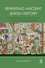 Rewriting Ancient Jewish History: The History of the Jews in Roman Times and the New Historical Method