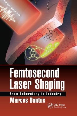 Femtosecond Laser Shaping: From Laboratory to Industry - Marcos Dantus - cover