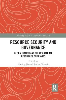 Resource Security and Governance: Globalisation and China’s Natural Resources Companies - cover