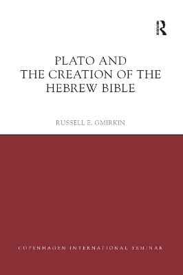 Plato and the Creation of the Hebrew Bible - Russell E. Gmirkin - cover