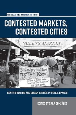 Contested Markets, Contested Cities: Gentrification and Urban Justice in Retail Spaces - cover