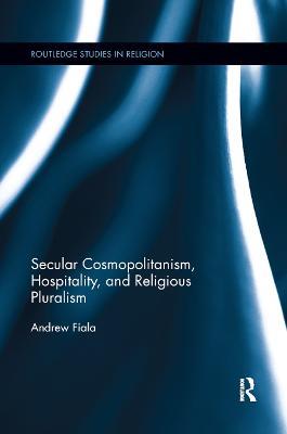 Secular Cosmopolitanism, Hospitality, and Religious Pluralism - Andrew Fiala - cover