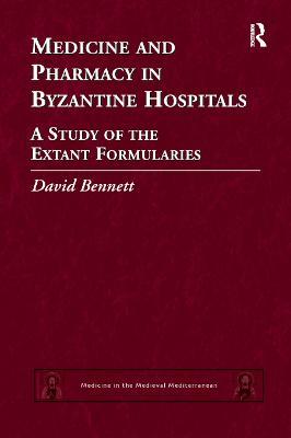 Medicine and Pharmacy in Byzantine Hospitals: A study of the extant formularies - David Bennett - cover