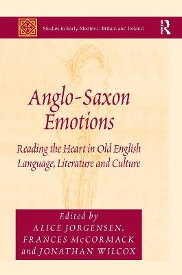 Anglo-Saxon Emotions: Reading the Heart in Old English Language, Literature and Culture - cover