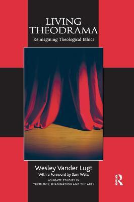 Living Theodrama: Reimagining Theological Ethics - Wesley Vander Lugt - cover