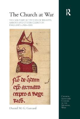 The Church at War: The Military Activities of Bishops, Abbots and Other Clergy in England, c. 900-1200 - Daniel Gerrard - cover