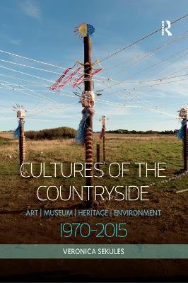 Cultures of the Countryside: Art, Museum, Heritage, and Environment, 1970-2015 - Veronica Sekules - cover