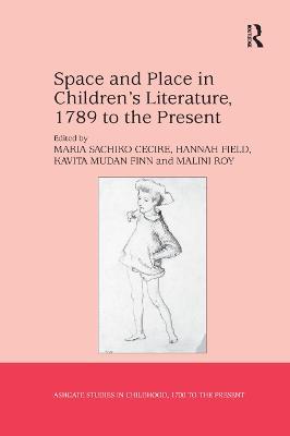 Space and Place in Children’s Literature, 1789 to the Present - Maria Sachiko Cecire,Hannah Field,Malini Roy - cover