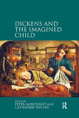 Dickens and the Imagined Child - Peter Merchant,Catherine Waters - cover
