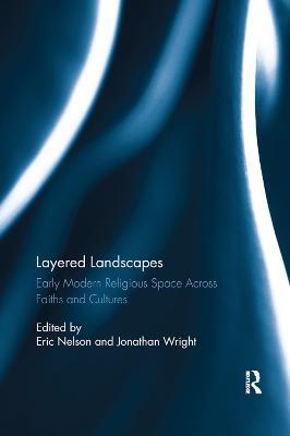 Layered Landscapes: Early Modern Religious Space Across Faiths and Cultures - cover