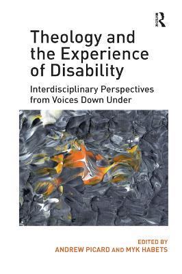 Theology and the Experience of Disability: Interdisciplinary Perspectives from Voices Down Under - cover