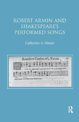 Robert Armin and Shakespeare's Performed Songs - Catherine A. Henze - cover