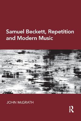 Samuel Beckett, Repetition and Modern Music - John McGrath - cover