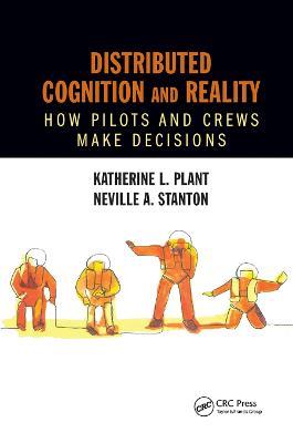Distributed Cognition and Reality: How Pilots and Crews Make Decisions - Katherine L. Plant,Neville A. Stanton - cover