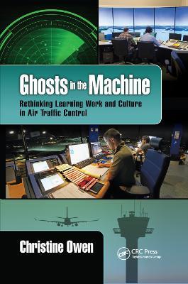Ghosts in the Machine: Rethinking Learning Work and Culture in Air Traffic Control - Christine Owen - cover