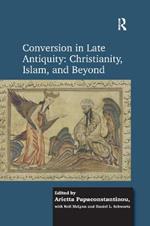 Conversion in Late Antiquity: Christianity, Islam, and Beyond: Papers from the Andrew W. Mellon Foundation Sawyer Seminar, University of Oxford, 2009-2010