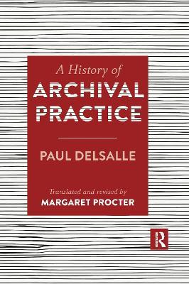 A History of Archival Practice - Paul Delsalle,Margaret Procter - cover