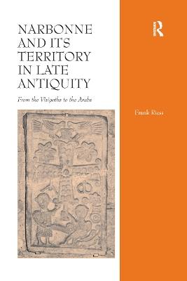 Narbonne and its Territory in Late Antiquity: From the Visigoths to the Arabs - Frank Riess - cover