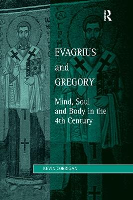 Evagrius and Gregory: Mind, Soul and Body in the 4th Century - Kevin Corrigan - cover