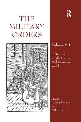 The Military Orders Volume VI (Part 1): Culture and Conflict in The Mediterranean World - cover