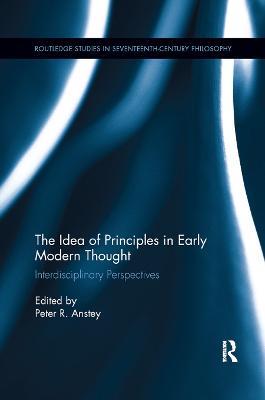 The Idea of Principles in Early Modern Thought: Interdisciplinary Perspectives - cover