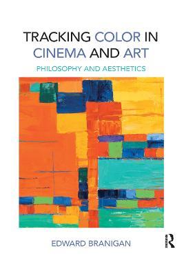 Tracking Color in Cinema and Art: Philosophy and Aesthetics - Edward Branigan - cover